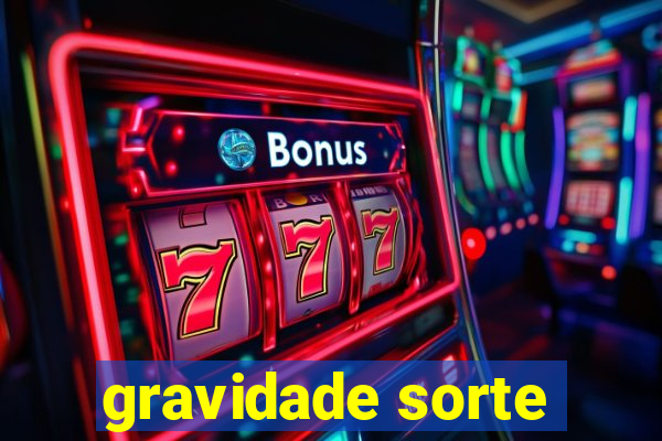 gravidade sorte